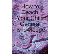 How to Teach Your Child General Knowledge