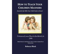 How to Teach Your Children Manners: Essential Life Skills Your Child Needs to Know!: Professional Lesson Plans for Real World Life Skills: 4 (THE SOCIALLY SAVVY ADULT LESSON PLAN COLLECTION)