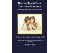 How to Teach Your Children Manners: Essential Life Skills Your Child Needs to Know!: Professional Lesson Plans for Real World Life Skills (THE SOCIALLY SAVVY ADULT LESSON PLAN COLLECTION)