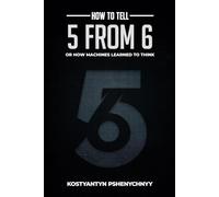 How to Tell 5 from 6: How Machines Learned to Think