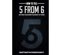 How to Tell 5 from 6: How Machines Learned to Think