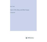 How to Tell a Story, and Other Essays: in large print