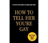 How to Tell Her You're Gay: Funny Adult Gag Joke For Christmas or Birthday, Naughty Notebook Gift For Him, Couples, Friends and Family: Fake Book Cover, Lined Journal (Useful Than A Card)