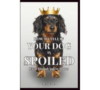 How To Tell If Your Dog is Spoiled (Even Though You’re Broke): A Satirical Guide to Life Under a Dog’s Rule
