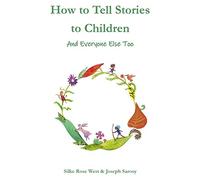 How to Tell Stories to Children: And Everyone Else Too