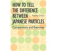How to Tell the Difference Between Japanese Particles: Comparisons and Exercises