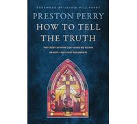 How to Tell the Truth: The Story of How God Saved Me to Win Hearts--Not Just Arguments