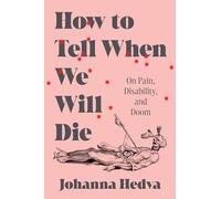 How to Tell When We Will Die: On Pain, Disability, and Doom