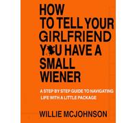 How To Tell Your Girlfriend You Have A Small Wiener : A Step By Step Guide To Navigating Life With A Little Package: ***gag gift, lined noted book meant to look like a real book****