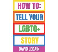 How To: Tell Your LGBTQ+ Story