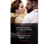 How To Tempt The Off-Limits Billionaire / The Italian's Bride On Paper: How to Tempt the Off-Limits Billionaire (South Africa's Scandalous Billionaires) / The Italian's Bride on Paper