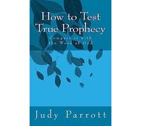 How to Test True Prophecy: Compare it with the Word of God