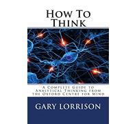 How To Think: A Complete Guide to Analytical Thinking