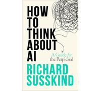 How To Think About AI : A Guide For The Perplexed