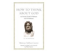 How to Think about God : An Ancient Guide for Believers and Nonbelievers