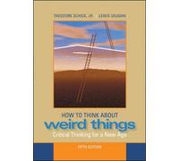 How to Think About Weird Things – Critical Thinking for a New Age
