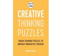 How to Think - Creative Thinking Puzzles: Brain-training puzzles to improve innovative thought