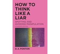 HOW TO THINK LIKE A LIAR: STOPPING AND AVOIDING MANIPULATION (STANDARD EDITION)