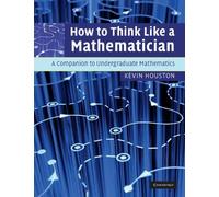How to Think Like a Mathematician A Companion to Undergraduate Mathematics