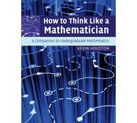 How To Think Like A Mathematician by Kevin Houston Dr Kevin Houston | Paperback