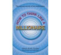 How to Think Like a Millionaire: The success secrets of ten millionaires: Ten of the Richest Men in the World and the Secrets of Their Success
