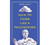 How to Think Like a Philosopher