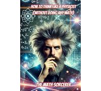 How to Think Like a Physicist (Without Doing Any Math) (Absurd Academics)