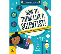 How to Think Like a Scientist : A Kids' Toolkit for Scientific Literacy