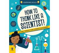How to Think Like a Scientist: A Kids' Toolkit for Scientific Literacy (Learning Skills)
