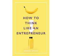 How to Think Like an Entrepreneur