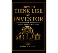 How to Think Like an Investor: Wealth Begins in Your Mind (Money Collection)