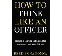 How to Think Like an Officer: Lessons in Learning and Leadership for Soldiers and Citizens