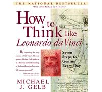 How to Think Like Leonardo da Vinci : Seven Steps to Genius Every Day
