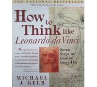 How to Think Like Leonardo da Vinci: Seven Steps to Genius Every Day by Gelb, Michael J. (2000) Paperback