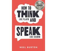 How to Think Like Plato and Speak Like Cicero: 6 (Ancient Wisdom)