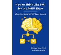 How to Think Like PMI for the PMP ® Exam: A Cognitive Guide to PMP ® Exam Success