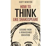 How to Think like Shakespeare : Lessons from a Renaissance Education