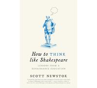 How to Think like Shakespeare: Lessons from a Renaissance Education: 18 (Skills for Scholars)