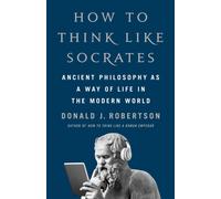 How to Think Like Socrates : Ancient Philosophy as a Way of Life