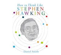 How to Think Like Stephen Hawking