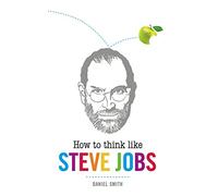 How to Think Like Steve Jobs
