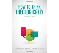 How to Think Theologically 3rd edition by Howard W. Stone, James O. Duke (2013) Paperback