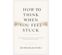 How to Think When You Feel Stuck: A calm guide to mental paralysis, lost momentum, and gentle forward movement ('How To Think' Series)