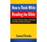 How to Think While Reading the Bible: Ten Logical Fallacies Hidden in Plain Sight in the Story of David and Goliath (The Deconstruction Zone)