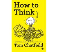 How to Think : Your Essential Guide to Clear, Critical Thought