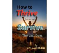 How to Thrive And not just Survive In The Last Days