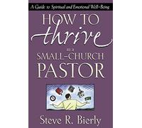 How to Thrive as a Small-Church Pastor: A Guide to Spiritual and Emotional Well-Being