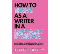 How to Thrive as a Writer in the Capitalist Dystopia (4)