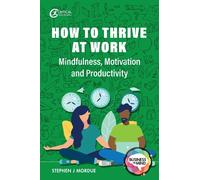 How to Thrive at Work: Mindfulness, Motivation and Productivity (Business in Mind)