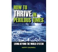 How to Thrive in Perilous Times: Living Beyond the World System